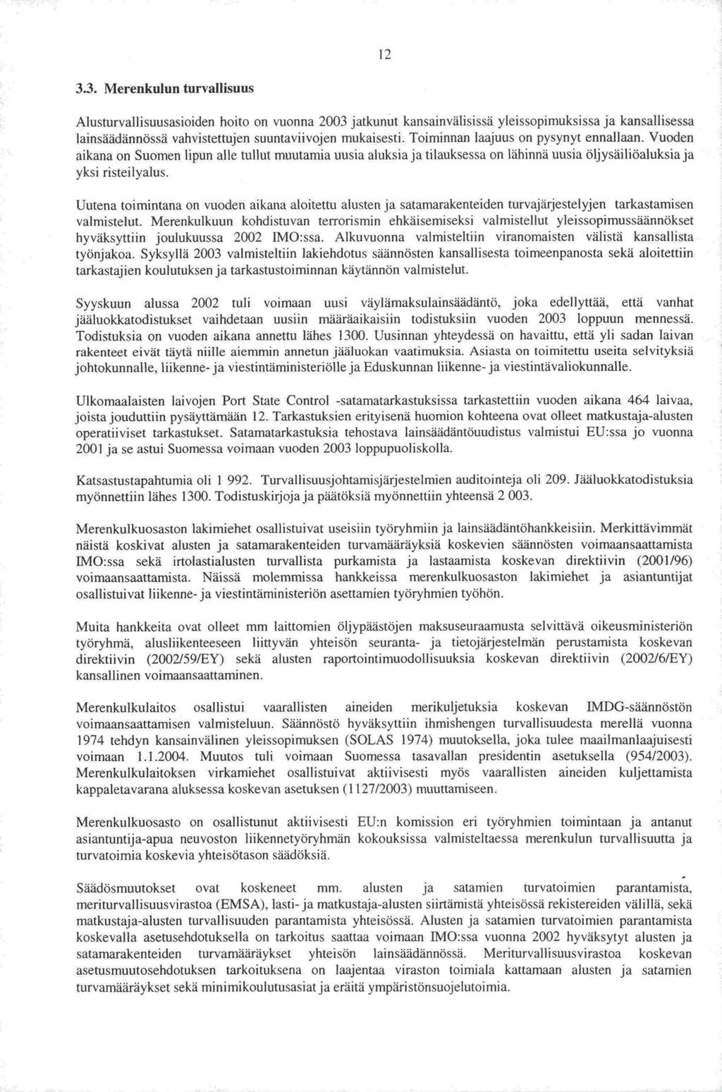 1974 12 3.3. Merenkulun turvallisuus Alusturvallisuusasioiden hoito on vuonna 2003 jatkunut kansainvälisissä yleissopimuksissa ja kansallisessa lainsäädännössä vahvistettujen suuntaviivojen mukaisesti.