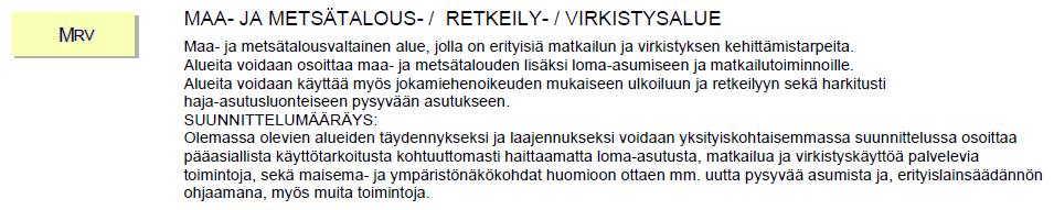 Nosto Consulting Oy 6 (11) Suunnittelualue on maakuntakaavassa maa- ja metsätalousvaltaista aluetta, jolla on erityisiä matkailun ja virkistyksen kehittämistarpeita (MRV).