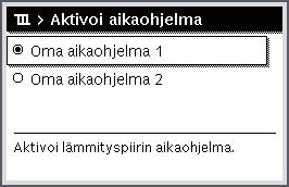 Päävalikon käyttö Käyttö Lämmityksen aktiivisen aikaohjelman aktivoiminen ja valinta Jos vakionäyttö on aktiivinen, paina valikko-painiketta päävalikon avaamiseksi.