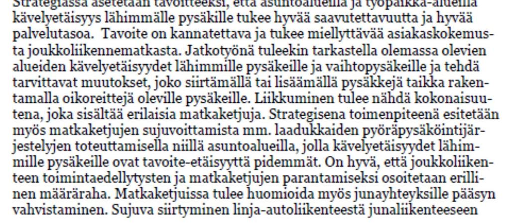 Lisäksi tulee selvittää järjestelytarpeet liityntäpyöräpysäköinnille ja vaihtopysäkeille (solmupysäkit) kaupunkiliikenteen sisällä