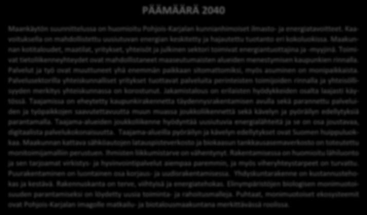 20 PÄÄMÄÄRÄ 2040 Maankäytön suunnittelussa on huomioitu Pohjois-Karjalan kunnianhimoiset ilmasto- ja energiatavoitteet.