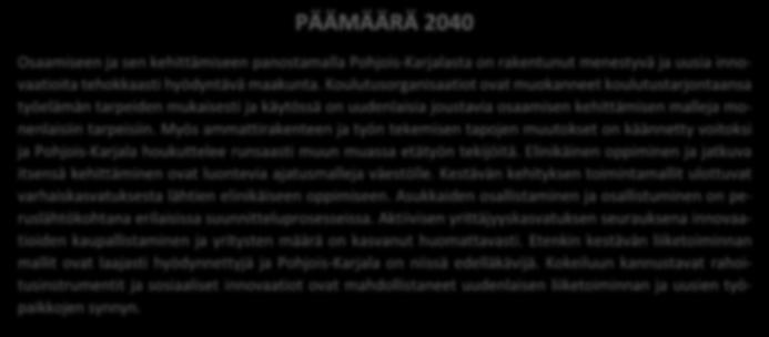 40 Opetusministeriö julkaisi vuonna 2006 strategian Kestävän kehityksen edistäminen koulutuksessa, Baltic 21E ohjelman toimeenpano sekä kansallinen strategia YK:n kestävää kehitystä edistävän