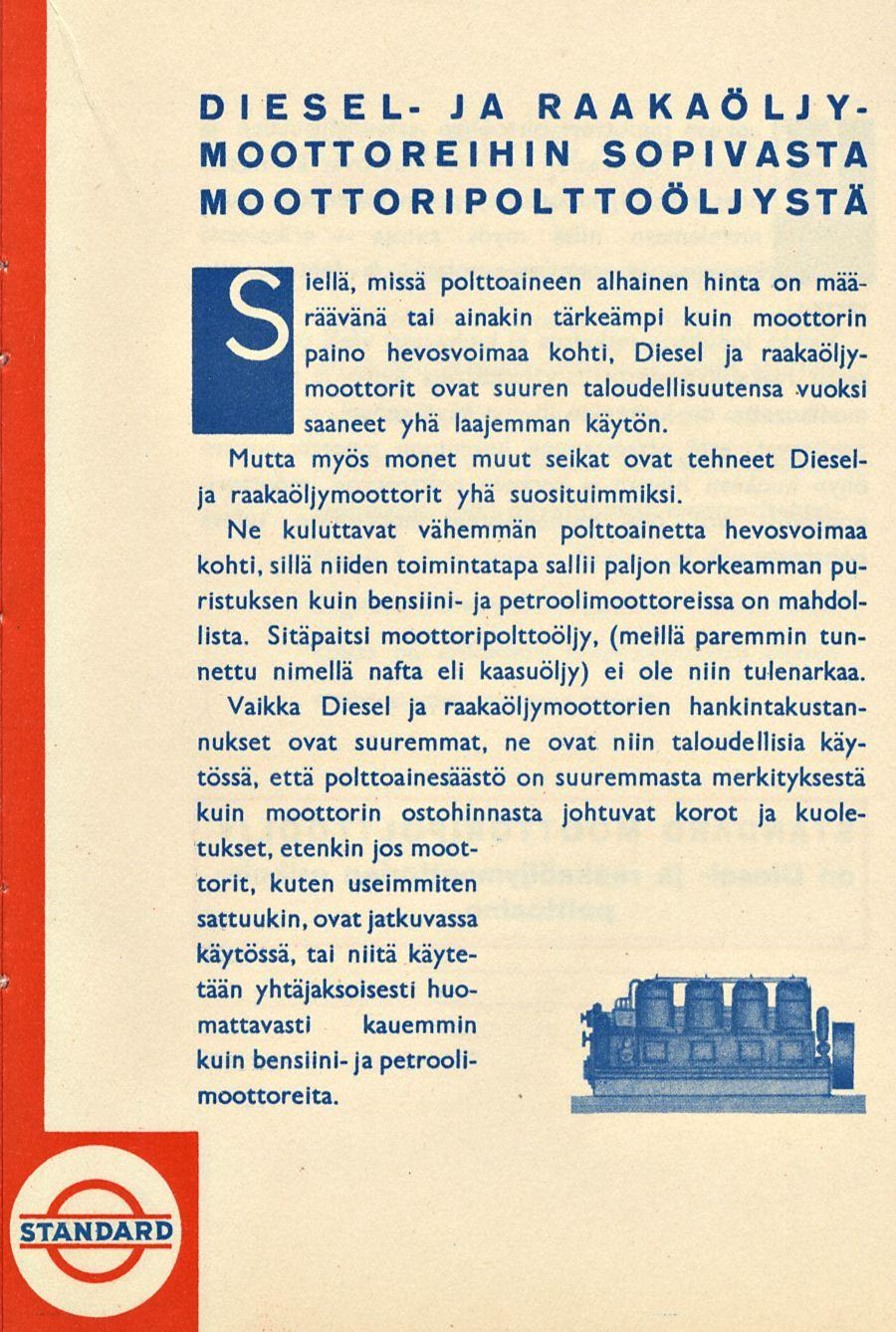 DIESEL- JA RAAKAÖLJY- MOOTTOREIHIN SOPIVASTA M OOTTO Rl POLTTOÖLJYSTÄ E iellä, missä polttoaineen alhainen hinta on määräävänä tai ainakin tärkeämpi kuin moottorin paino hevosvoimaa kohti, Diesel ja