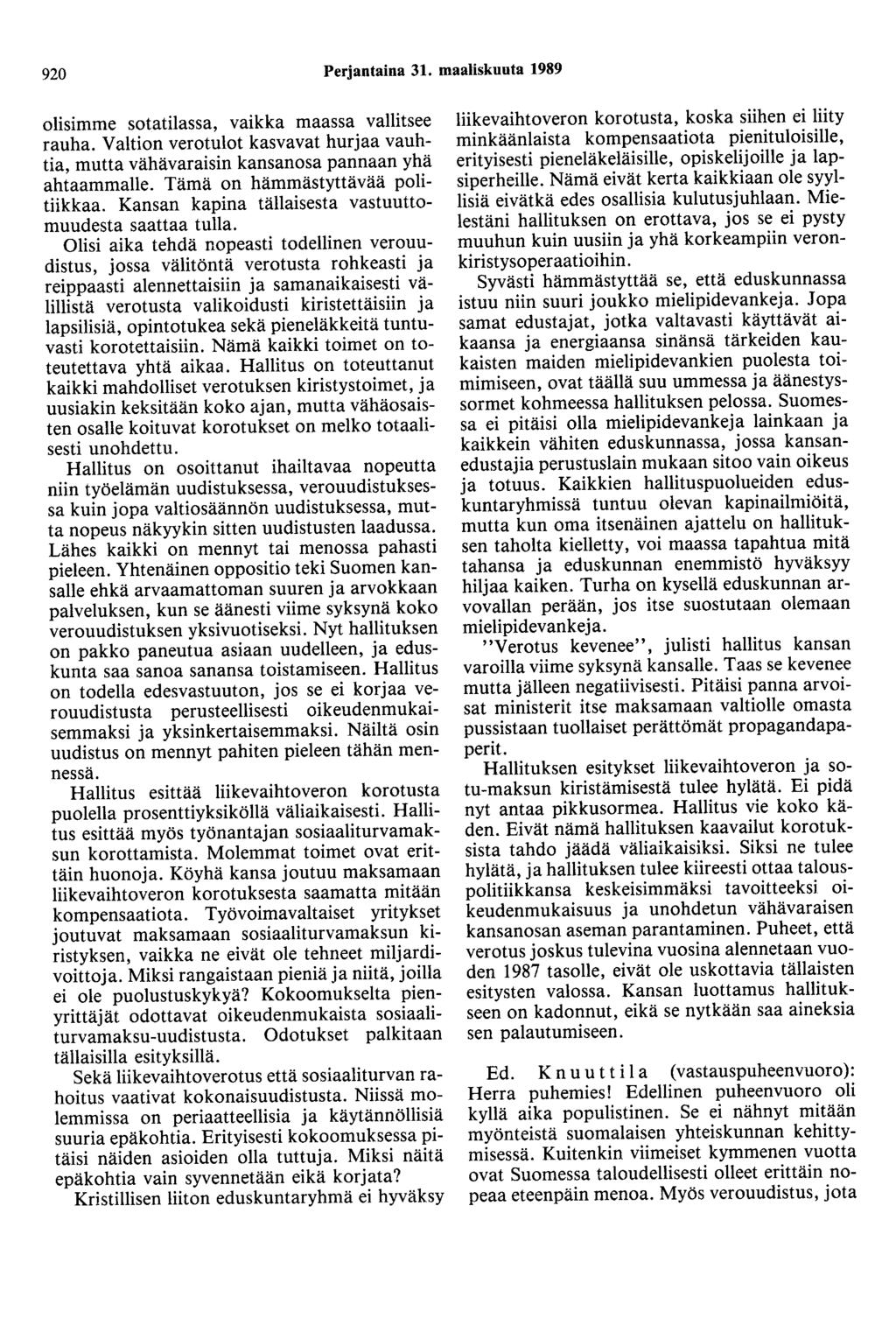 920 Perjantaina 31. maaliskuuta 1989 olisimme sotatilassa, vaikka maassa vallitsee rauha. Valtion verotulot kasvavat hurjaa vauhtia, mutta vähävaraisin kansanosa pannaan yhä ahtaammalle.