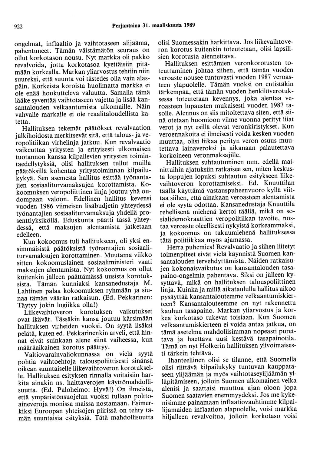922 Perjantaina 31. maaliskuuta 1989 ongelmat, inflaaltio ja vaihtotaseen alijäämä, pahentuneet. Tämän väistämätön seuraus on ollut korkotason nousu.