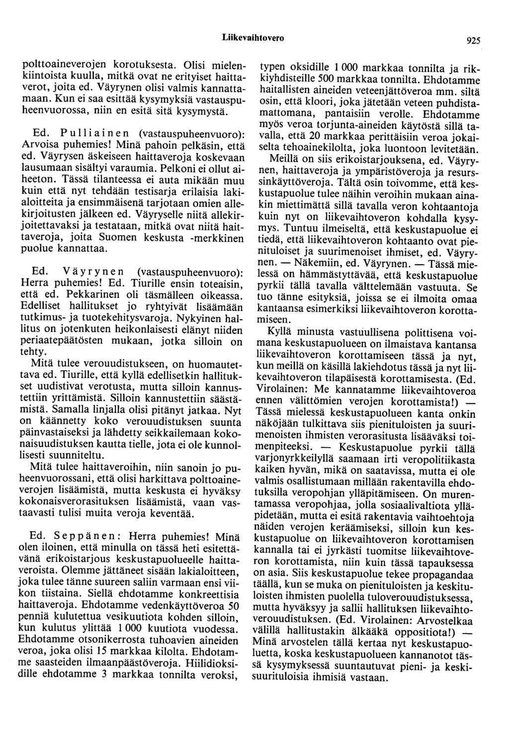 Liikevaihtovero 925 polttoaineverojen korotuksesta. Olisi mielenkiintoista kuulla, mitkä ovat ne erityiset haittaverot, joita ed. Väyrynen olisi valmis kannattamaan.