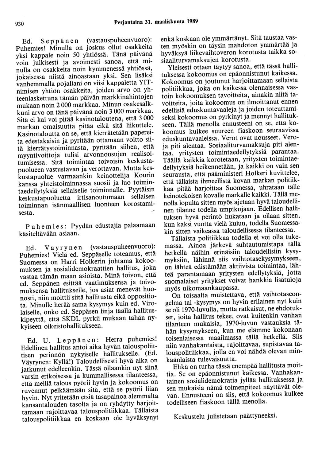 930 Perjantaina 31. maaliskuuta 1989 Ed. Seppänen (vastauspuheenvuoro): Puhemies! Minulla on joskus ollut osakkeita yksi kappale noin 50 yhtiössä.