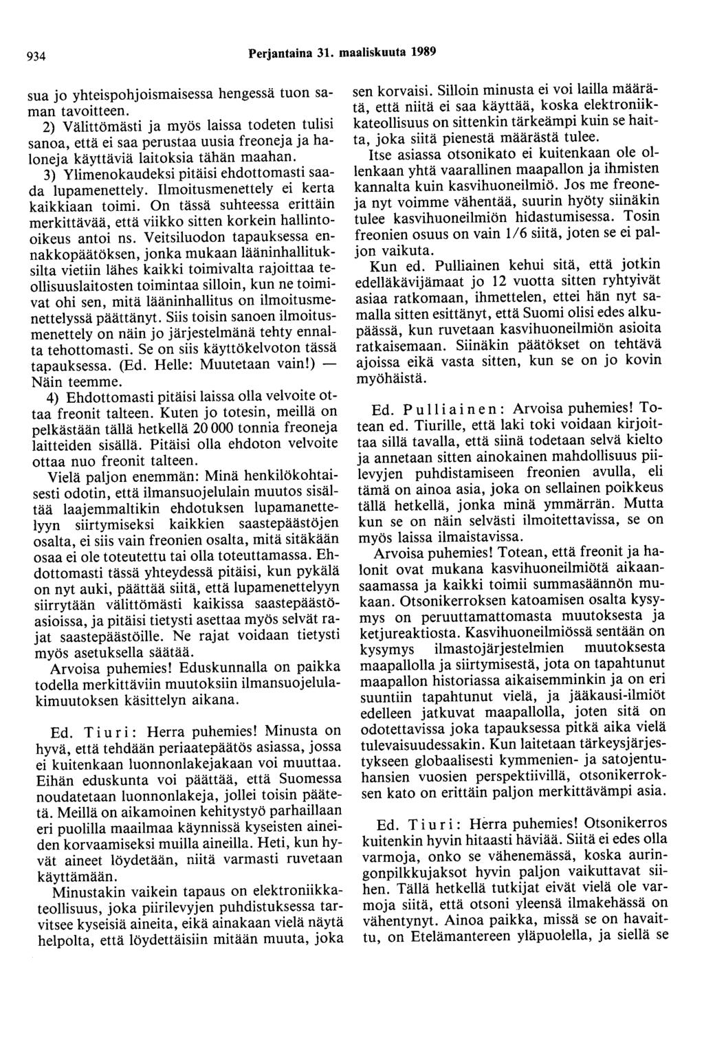 934 Perjantaina 31. maaliskuuta 1989 sua jo yhteispohjoismaisessa hengessä tuon saman tavoitteen.