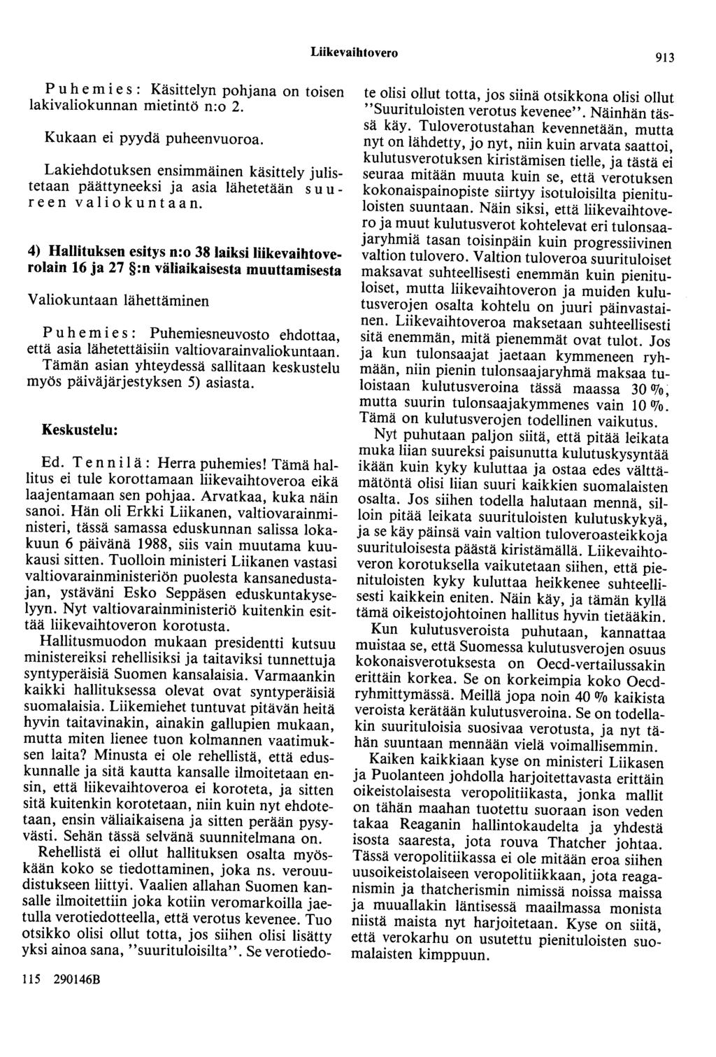 Liikevaihtovero 913 P u he m i e s : Käsittelyn pohjana on toisen lakivaliokunnan mietintö n:o 2. Kukaan ei pyydä puheenvuoroa.