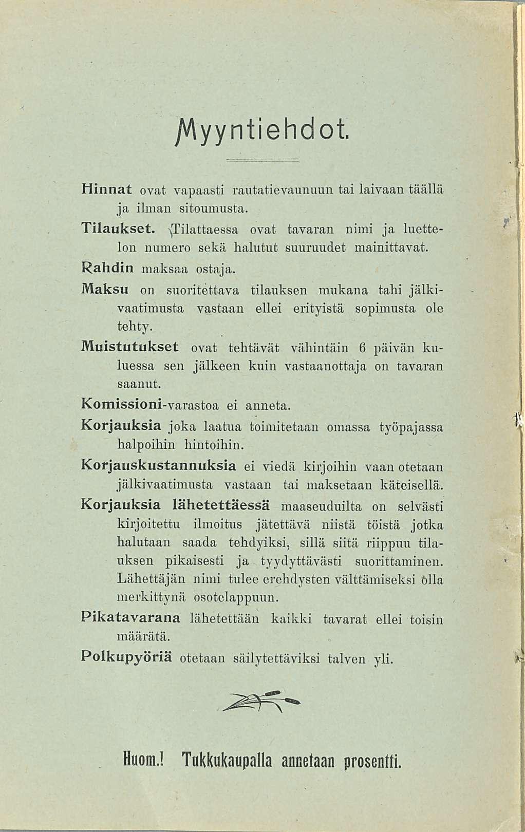 Myyntiehdot Hinnat ovat vapaasti rautatievaunuun tai laivaan täällä ja ilman sitoumusta Tilaukset ovat tavaran nimi ja luettelon numero sekä halutut suuruudet mainittavat Rahdin maksaa ostaja Maksu