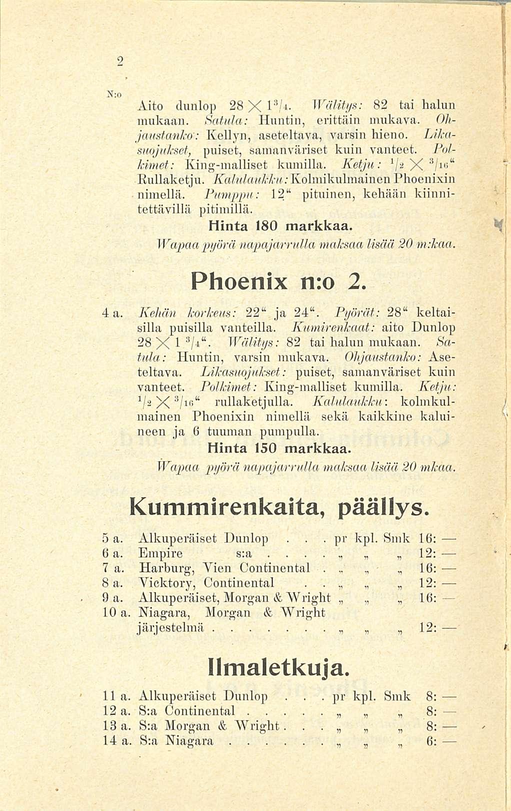 N:o Aito chmlop 28 X 13/*l 3 /*- 4Välitys: 82 tai halun mukaan Satula: Huntin, erittäin mukava Ohjaustanko': Kellyn, aseteltava, varsin hieno Likasuojukset, puiset, samanväriset kuin vanteet