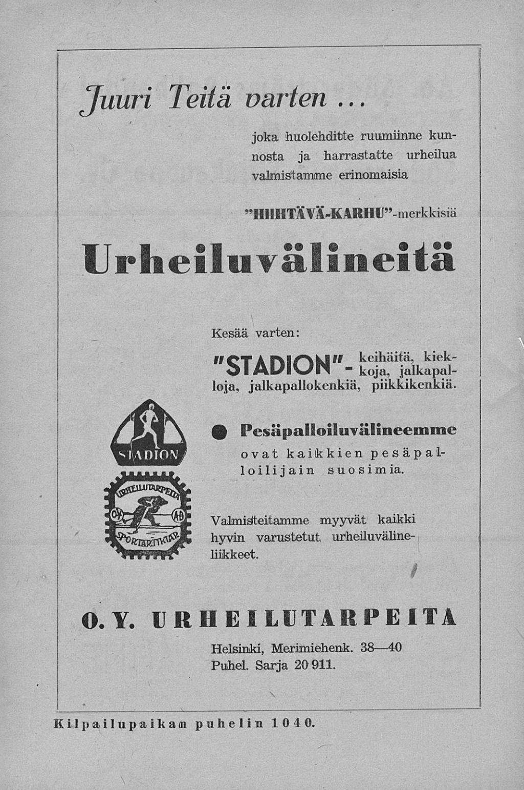 ruuri Teitä varten joka huolehditte ruumiinne kunnosta ja harrastatte urheilua valmistamme erinomaisia "HHHTÄV;KARHU"-merkkisiä Urheiluvälineitä Kesää varten: ff CT A rvifmd" keihäitä, kiek- -
