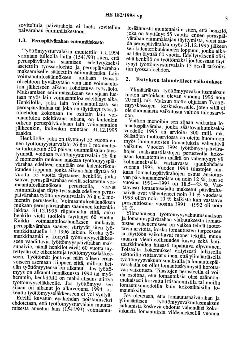 HE 182/1995 vp 3 soviteltuja päivärahoja ei lueta sovitellun päivärahan enimmäiskestoon. 1.3. Peruspäivärahan enimmäiskesto Työttömyysturvalakia muutettiin 1.1.1994 voimaan tulleella lailla (1541/93) siten, että peruspäivärahan saamisen edellytykseksi asetettiin työssäoloehto ja peruspäivärahan maksamiselle säädettiin enimmäisaika.