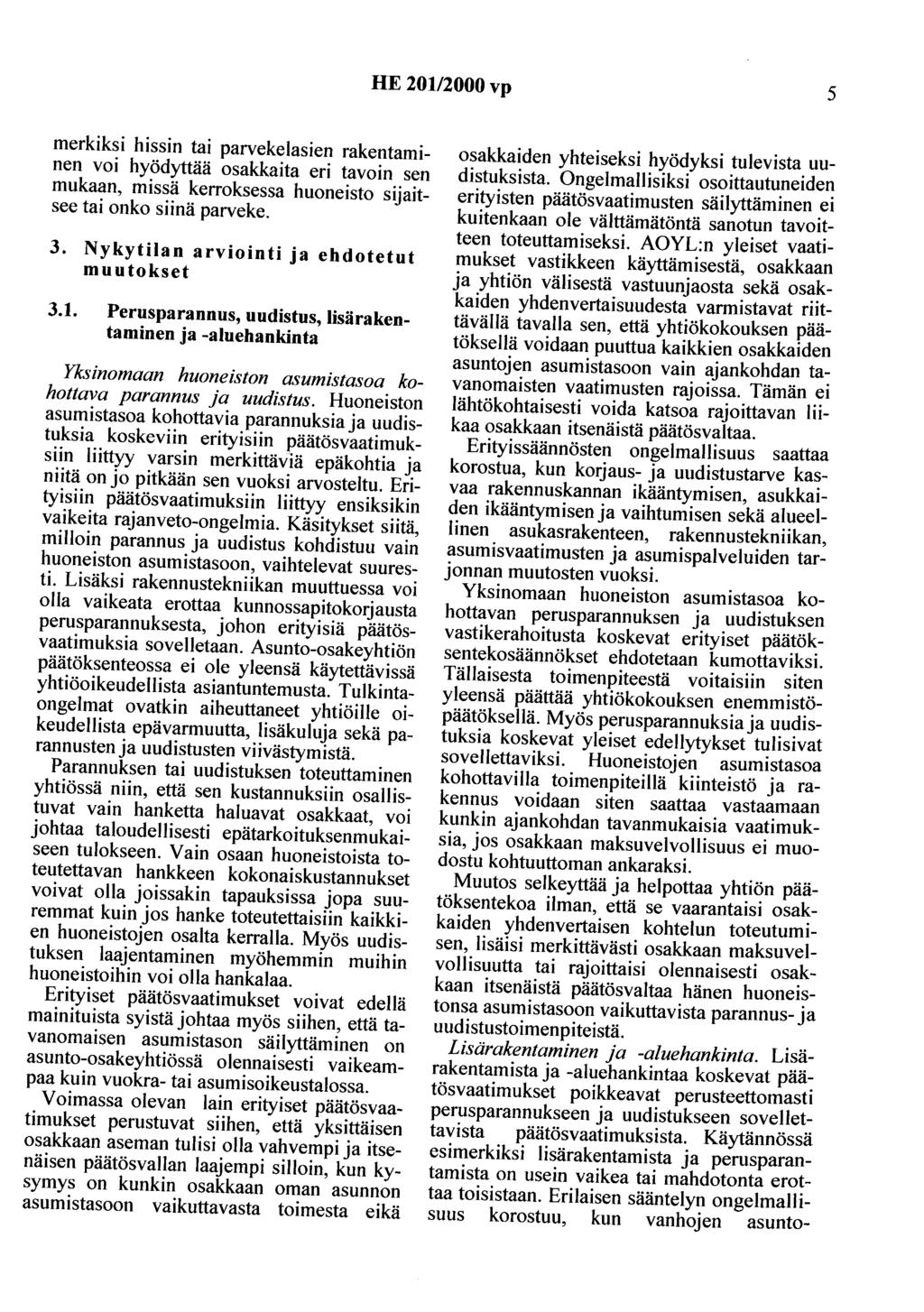 HE 201/2000 vp 5 merkiksi hissin tai parvekelasien rakentaminen voi hyödyttää osakkaita eri tavoin sen mukaan, missä kerroksessa huoneisto sijaitsee tai onko siinä parveke. 3.