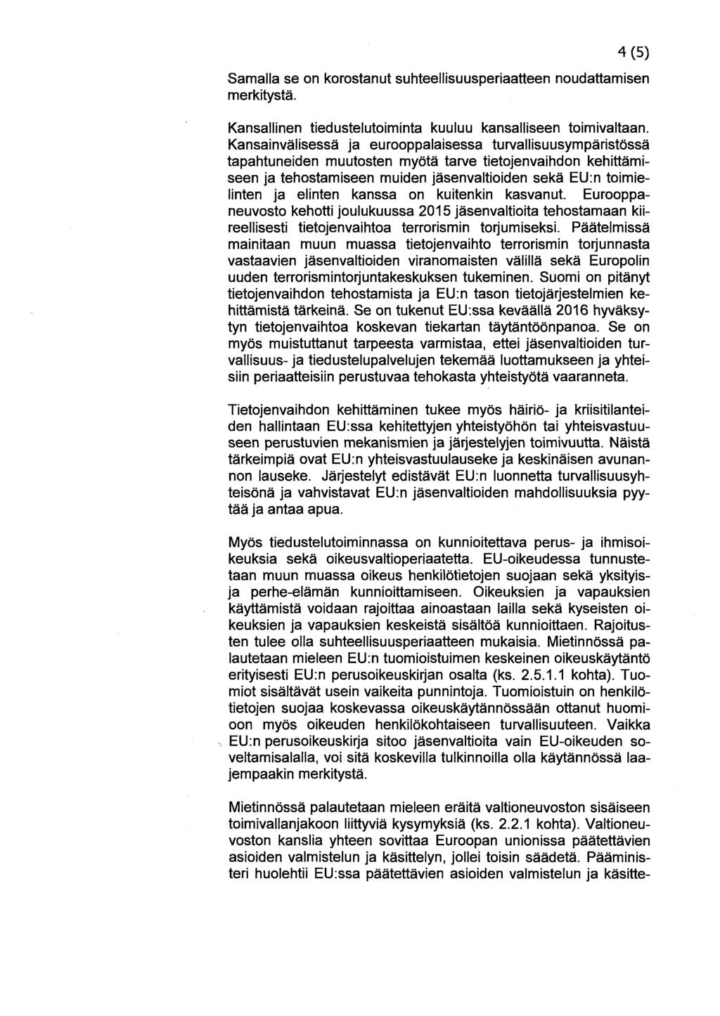 Samalla se on korostanut suhteellisuusperiaatteen noudattamisen merkitystä. Kansallinen tiedustelutoiminta kuuluu kansalliseen toimivaltaan.