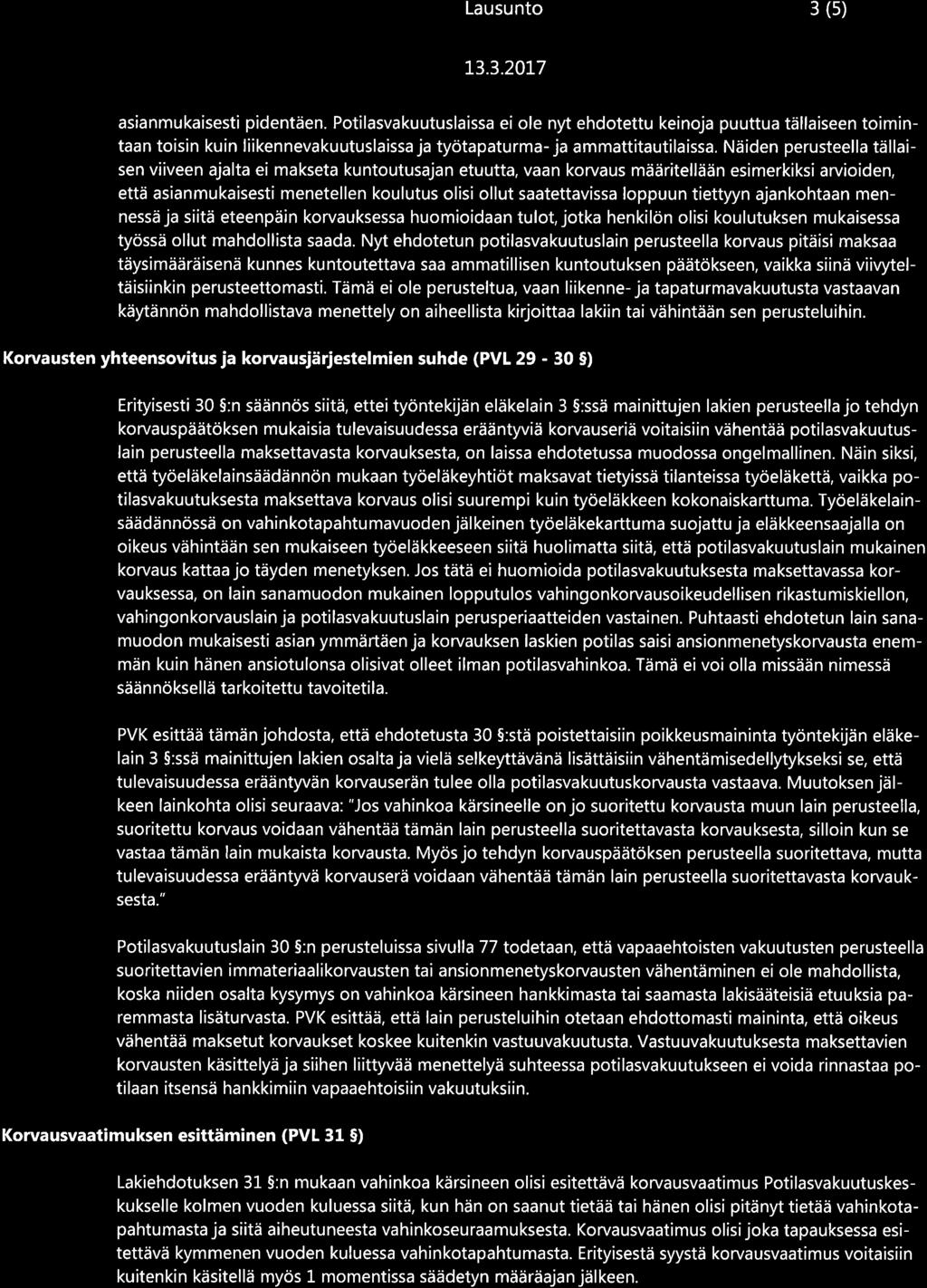 loppuun tiettyyn ajankohtaan mennessä ja siitä eteenpäin korvauksessa huomioidaan tulot, jotka henkilön olisi koulutuksen mukaisessa työssä ollut mahdollista saada.