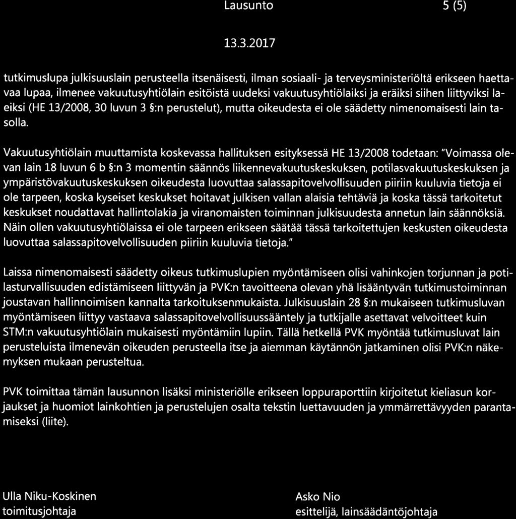 yhtiölain muuttamista koskevassa hallituksen esityksessä HE 13/2008 todetaan: "Voimassa olevan lain LS luvun 6 b 5:n 3 momentin säännös liikennevakuutuskeskuksen, potilasvakuutuskeskuksen ja