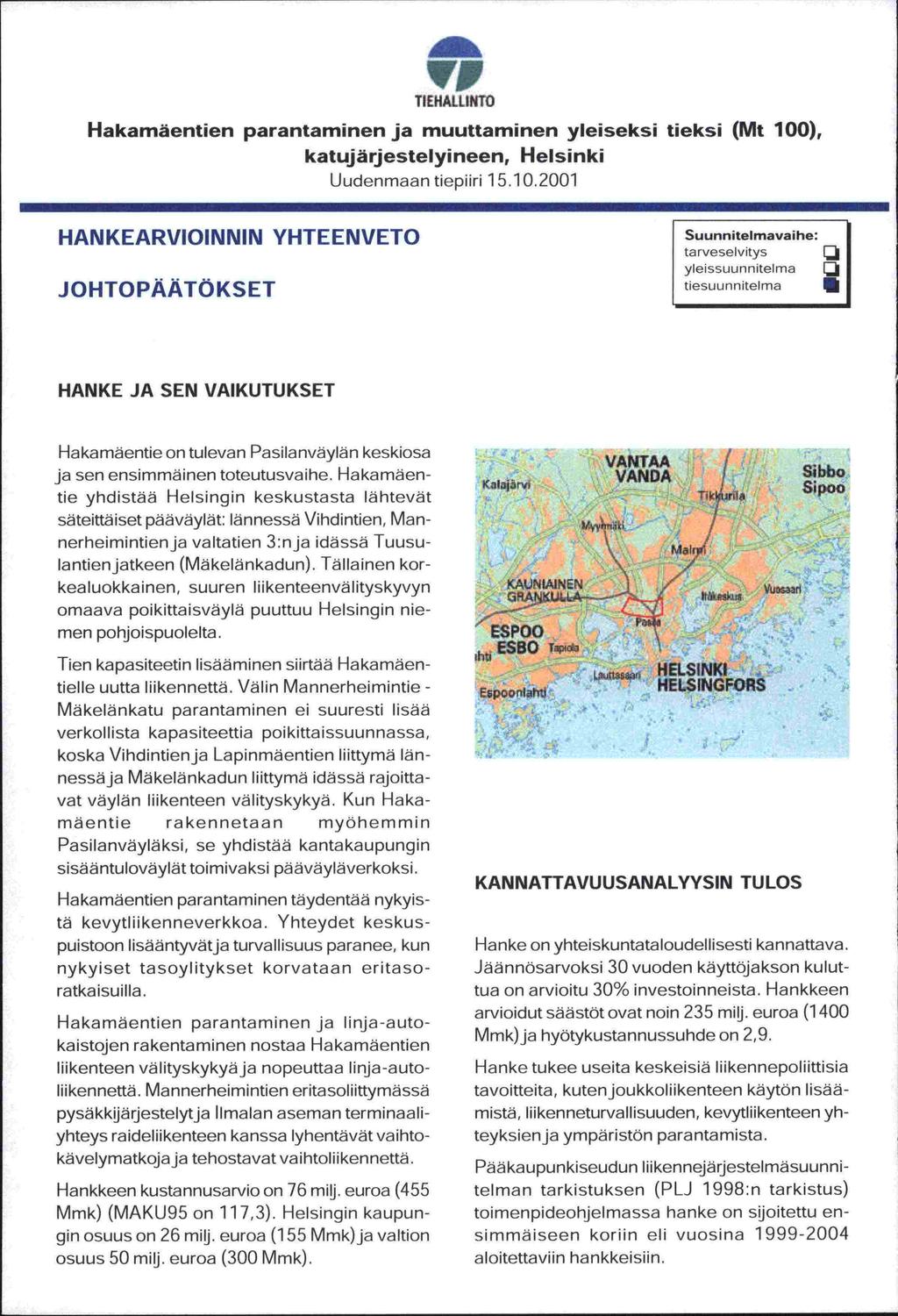 VI TIEHALLINTO Hakamäentien parantaminen ja muuttaminen yleiseksi tieksi (Mt 100