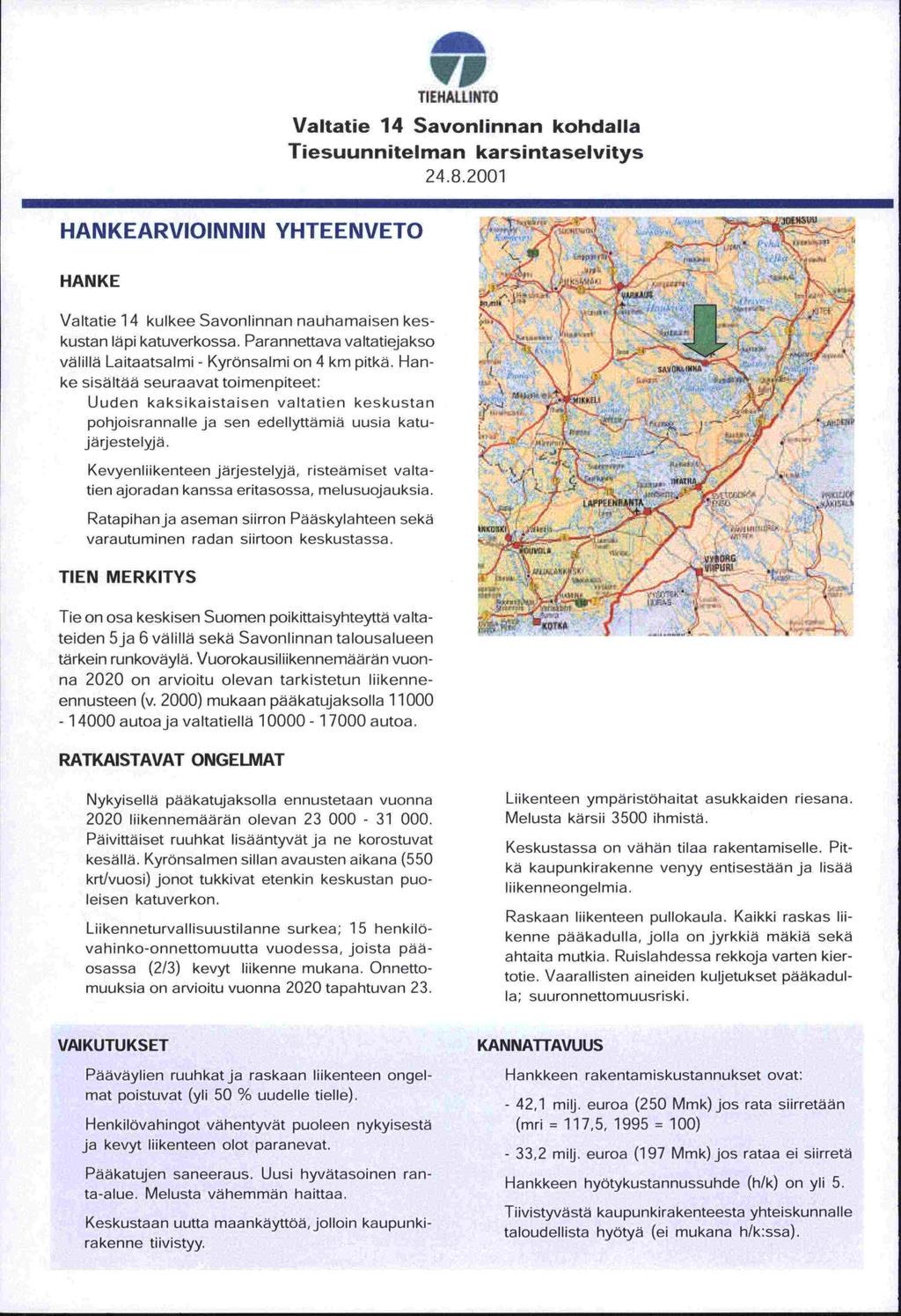 1!P TIEHALLINTO Valtatie 14 Savonlinnan kohdalla Tiesuunnitelman karsintaselvitys 24.8.2001 HANKEARVIOINNIN YHTEENVETO HANKE._ - 4-,.