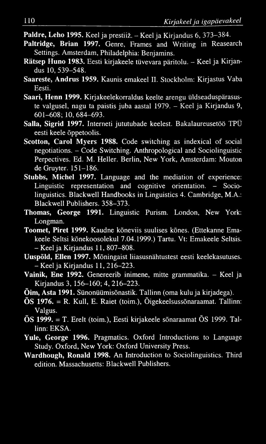 110 K irjakeel ja igapäevakeel Paldre, Leho 1995. Keel ja prestiiž. - Keel ja Kirjandus 6, 373-384. Paltridge, Brian 1997. Genre, Frames and Writing in Reasearch Settings.