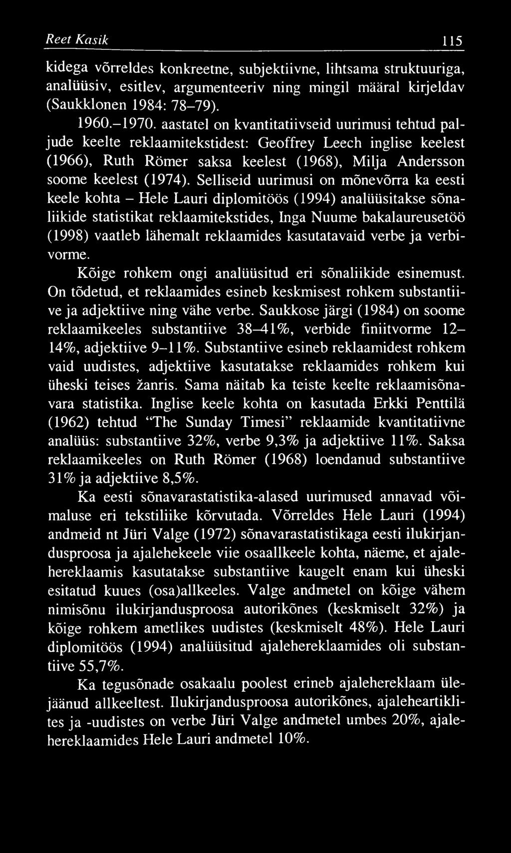 Reet K asik 115 kidega võrreldes konkreetne, subjektiivne, lihtsama struktuuriga, analüüsiv, esitlev, argumenteeriv ning mingil määral kirjeldav (Saukklonen 1984: 78-79). 1960.-1970.
