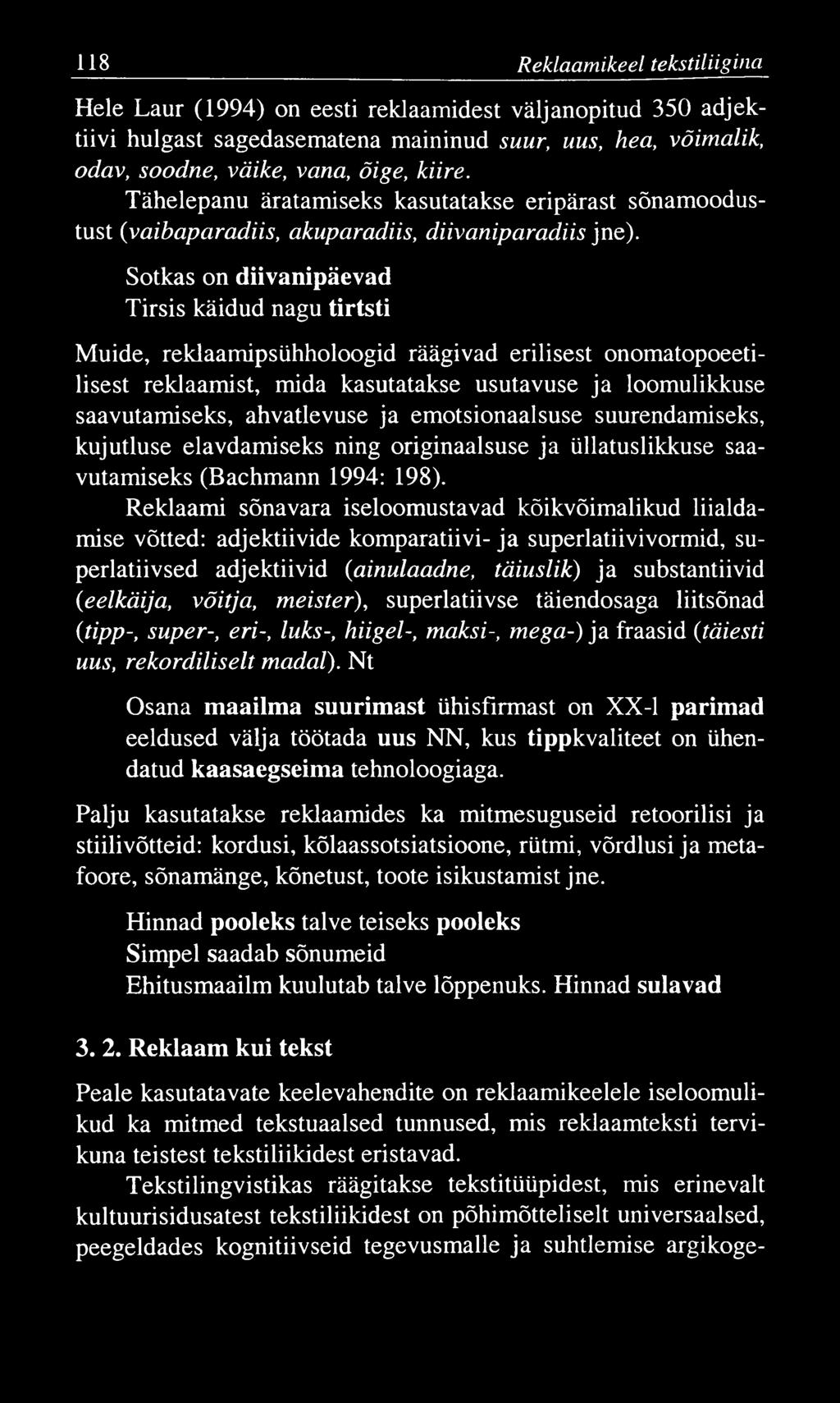 118 Reklaam ikeel tekstiliigina Hele Laur (1994) on eesti reklaamidest väljanopitud 350 adjektiivi hulgast sagedasematena maininud suur, uus, hea, võimalik, odav, soodne, väike, vana, õige, kiire.