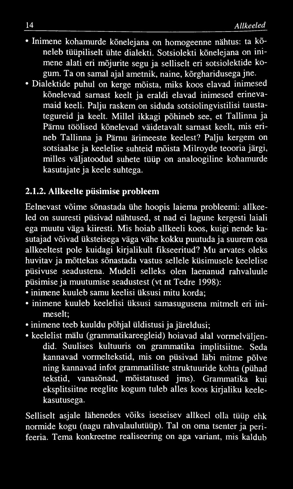 14 Allkeeled Inimene kohamurde kõnelejana on homogeenne nähtus: ta kõneleb tüüpiliselt ühte dialekti. Sotsiolekti kõnelejana on inimene alati eri mõjurite segu ja selliselt eri sotsiolektide kogum.
