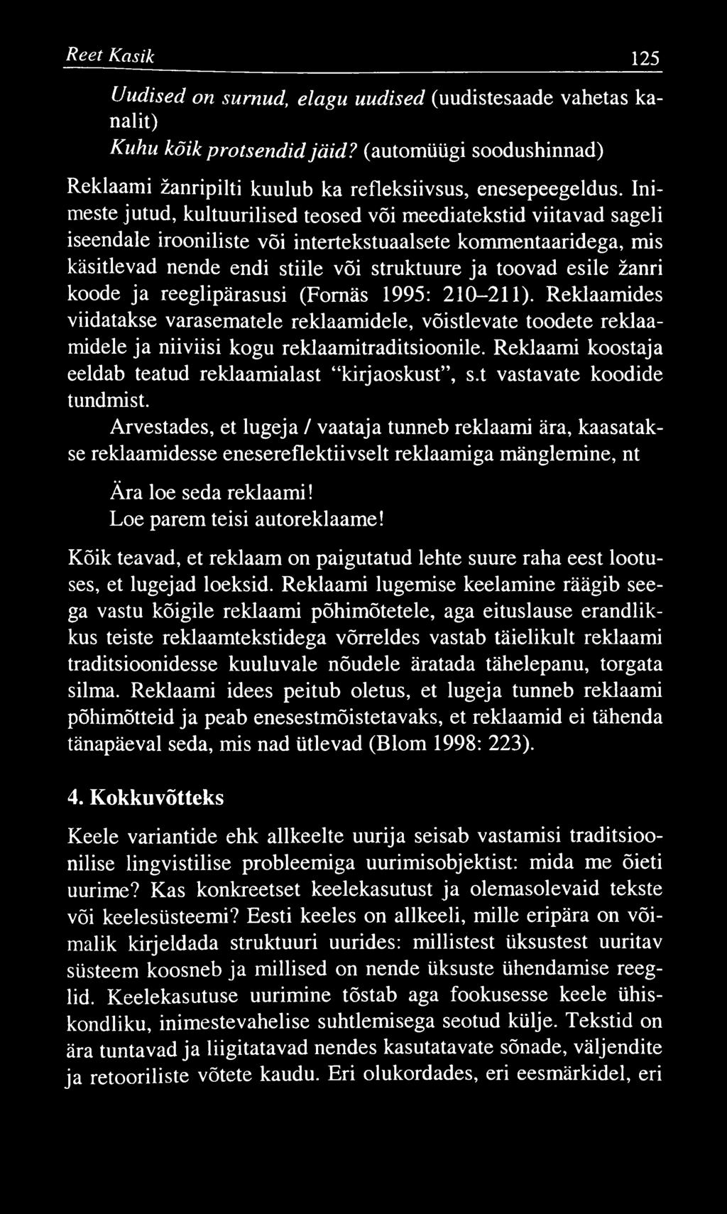 R eet Kcisik 125 Uudised on surnud, elagu uudised (uudistesaade vahetas kanalit) Kuhu kõik protsendid jä id? (automüügi soodushinnad) Reklaami žanripilti kuulub ka refleksiivsus, enesepeegeldus.