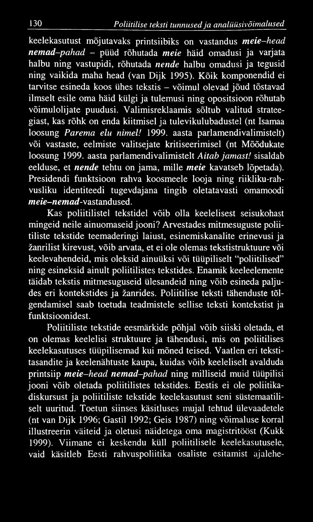 130 Poliitilise teksti tunnused ja cinalüüsivõimaliised keelekasutust mõjutavaks printsiibiks on vastandus meie head nem ad-pahad - püüd rõhutada meie häid omadusi ja varjata halbu ning vastupidi,