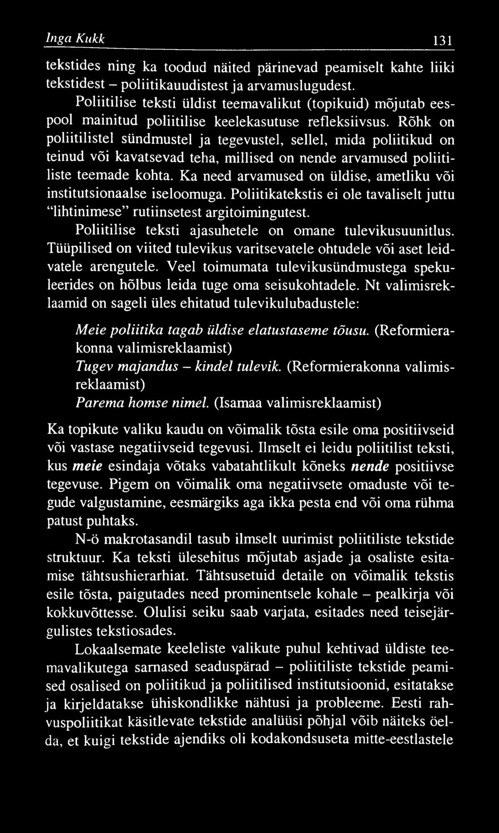 Inga Kukk 131 tekstides ning ka toodud näited pärinevad peamiselt kahte liiki tekstidest - poliitikauudistest ja arvamuslugudest.