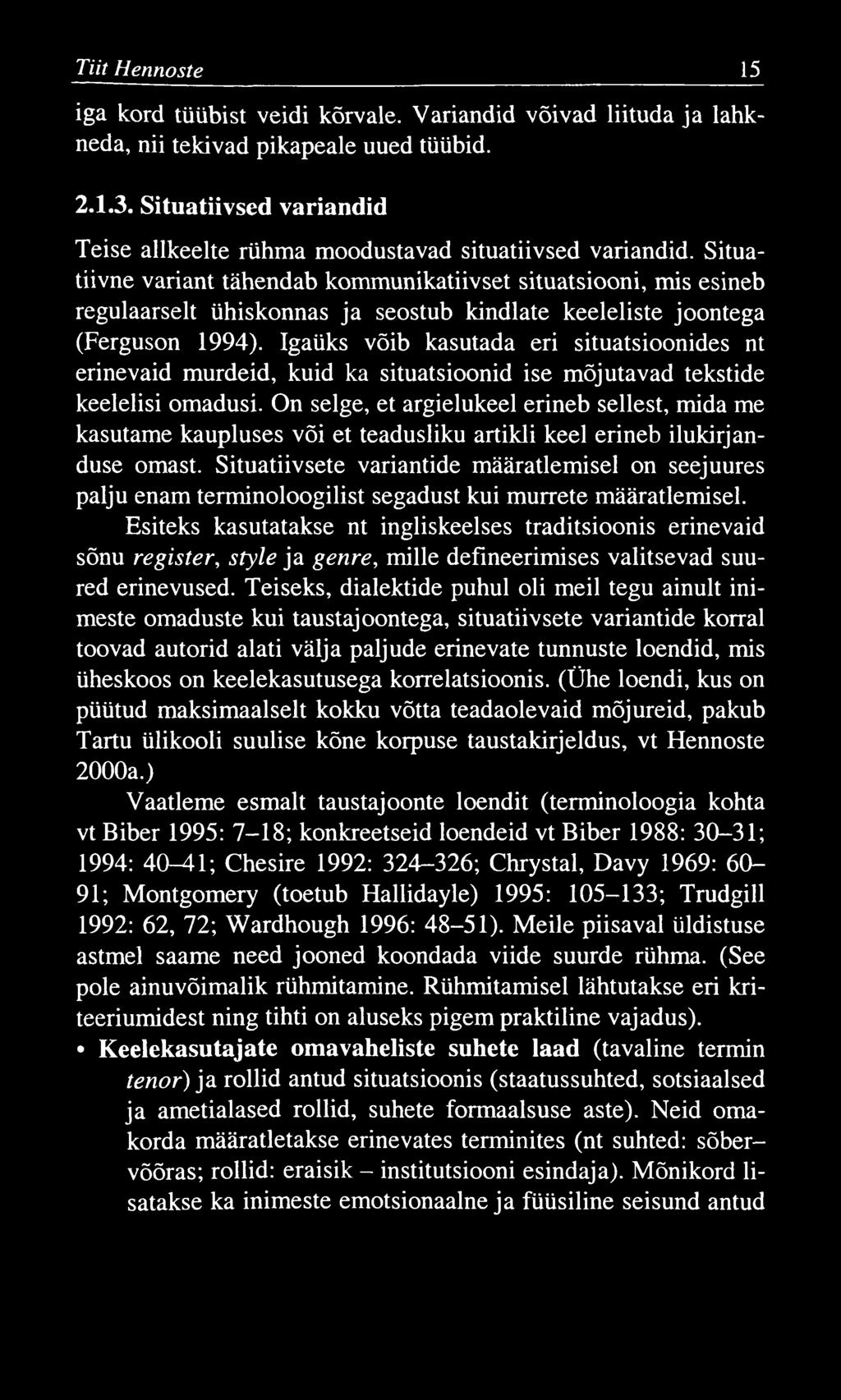 Tiit Hennoste 15 iga kord tüübist veidi kõrvale. Variandid võivad liituda ja lahkneda, nii tekivad pikapeale uued tüübid. 2.1.3.