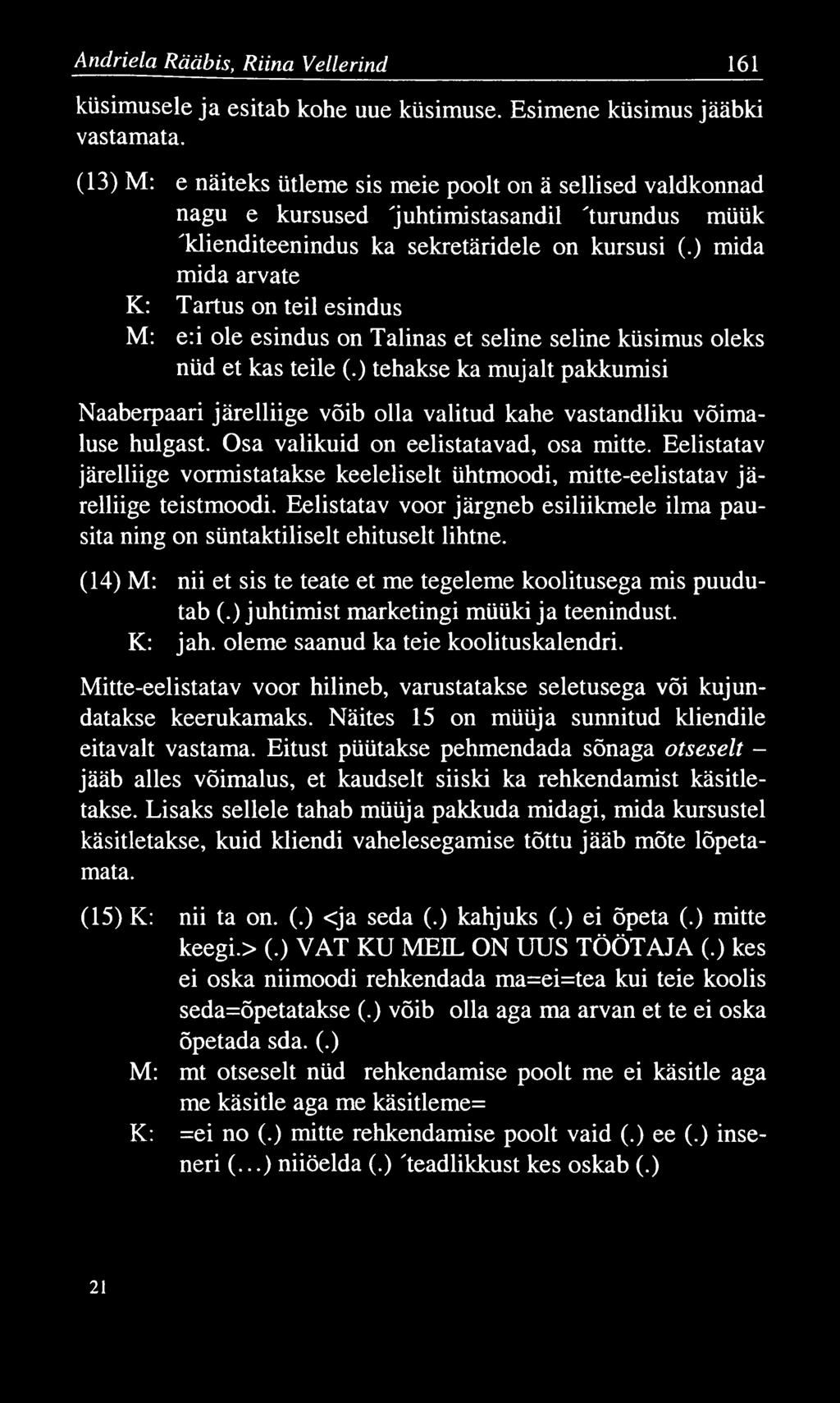 A ndriela Rääbis, Riina Vellerind 161 küsimusele ja esitab kohe uue küsimuse. Esimene küsimus jääbki vastamata.