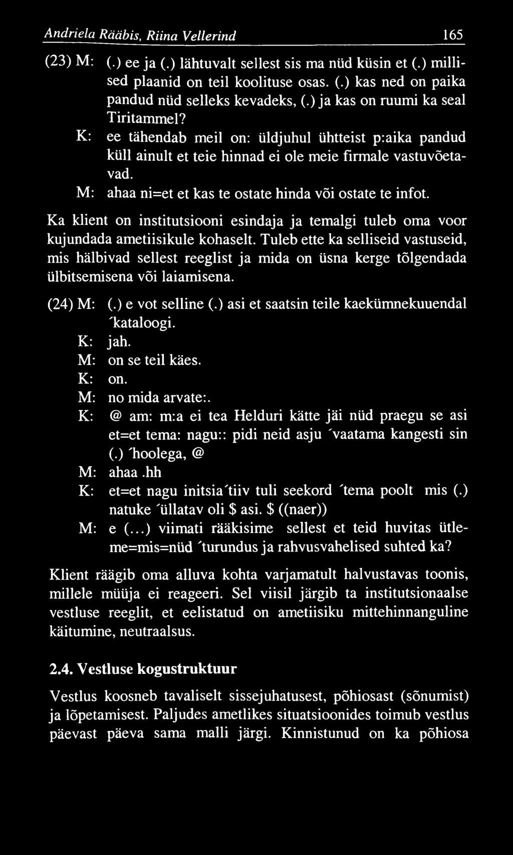 A ndriela Rääbis, Riina Vellerind 165 (23) M: (.) ee ja (.) lähtuvalt sellest sis ma nüd küsin et (.) millised plaanid on teil koolituse osas. (.) kas ned on paika pandud nüd selleks kevadeks, (.