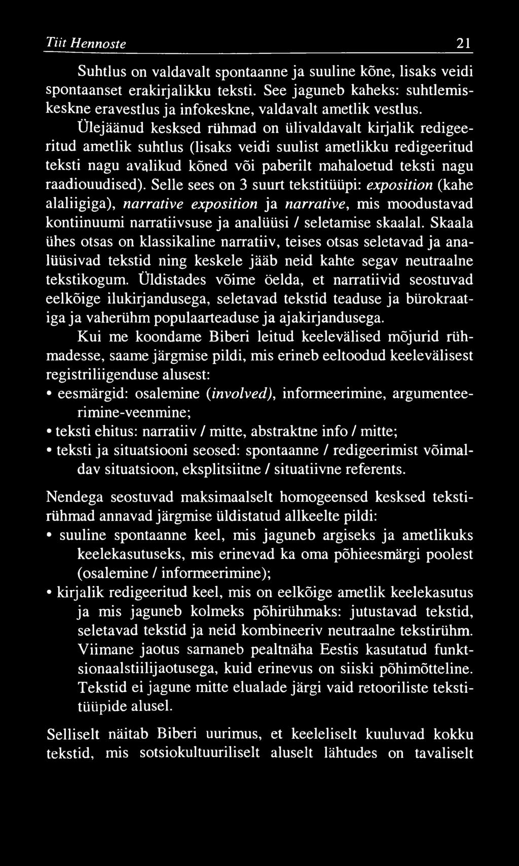 Tiit Hennoste 21 Suhtlus on valdavalt spontaanne ja suuline kõne, lisaks veidi spontaanset erakirjalikku teksti.