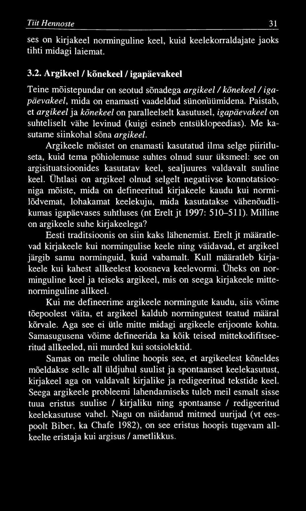 Tiit Hennoste 31 ses on kirjakeel norminguline keel, kuid keelekorraldajate jaoks tihti midagi laiemat. 3.2.