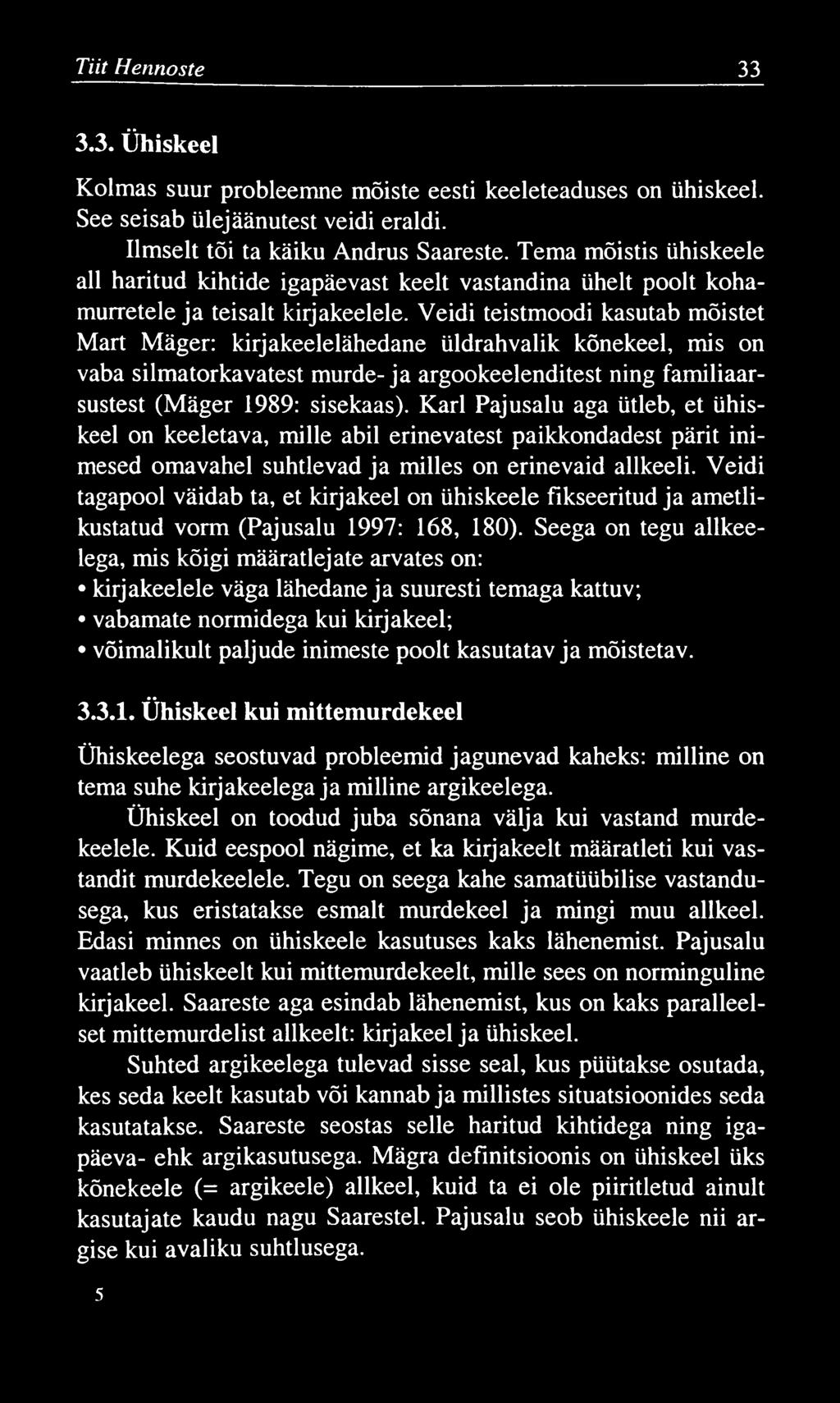 Tiit Hennoste 33 3.3. Ühiskeel Kolmas suur probleemne mõiste eesti keeleteaduses on ühiskeel. See seisab ülejäänutest veidi eraldi. Ilmselt tõi ta käiku Andrus Saareste.