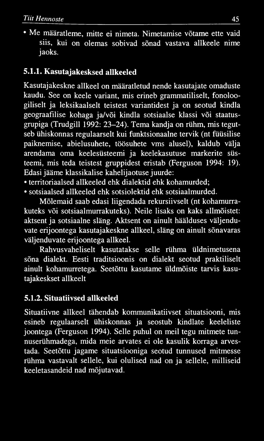 Tiit Hennoste 45 Me määratleme, mitte ei nimeta. Nimetamise võtame ette vaid siis, kui on olemas sobivad sõnad vastava allkeele nime jaoks. 5.1.