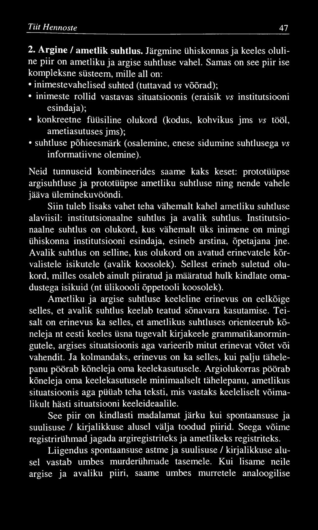 Tiit Hennoste 47 2. Argine / ametlik suhtlus. Järgmine ühiskonnas ja keeles oluline piir on ametliku ja argise suhtluse vahel.