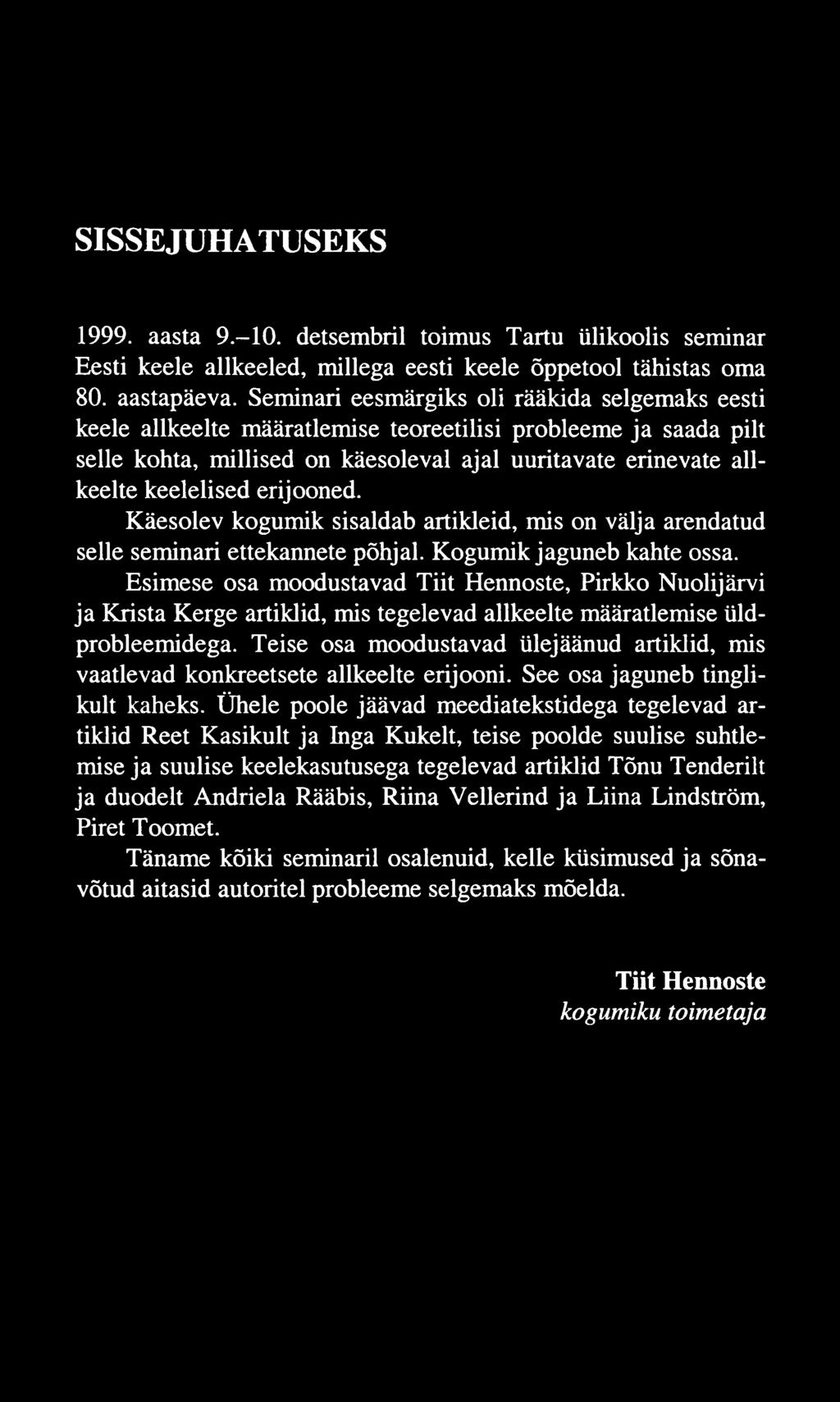 SISSEJUHATUSEKS 1999. aasta 9.-10. detsembril toimus Tartu ülikoolis seminar Eesti keele allkeeled, millega eesti keele õppetool tähistas oma 80. aastapäeva.
