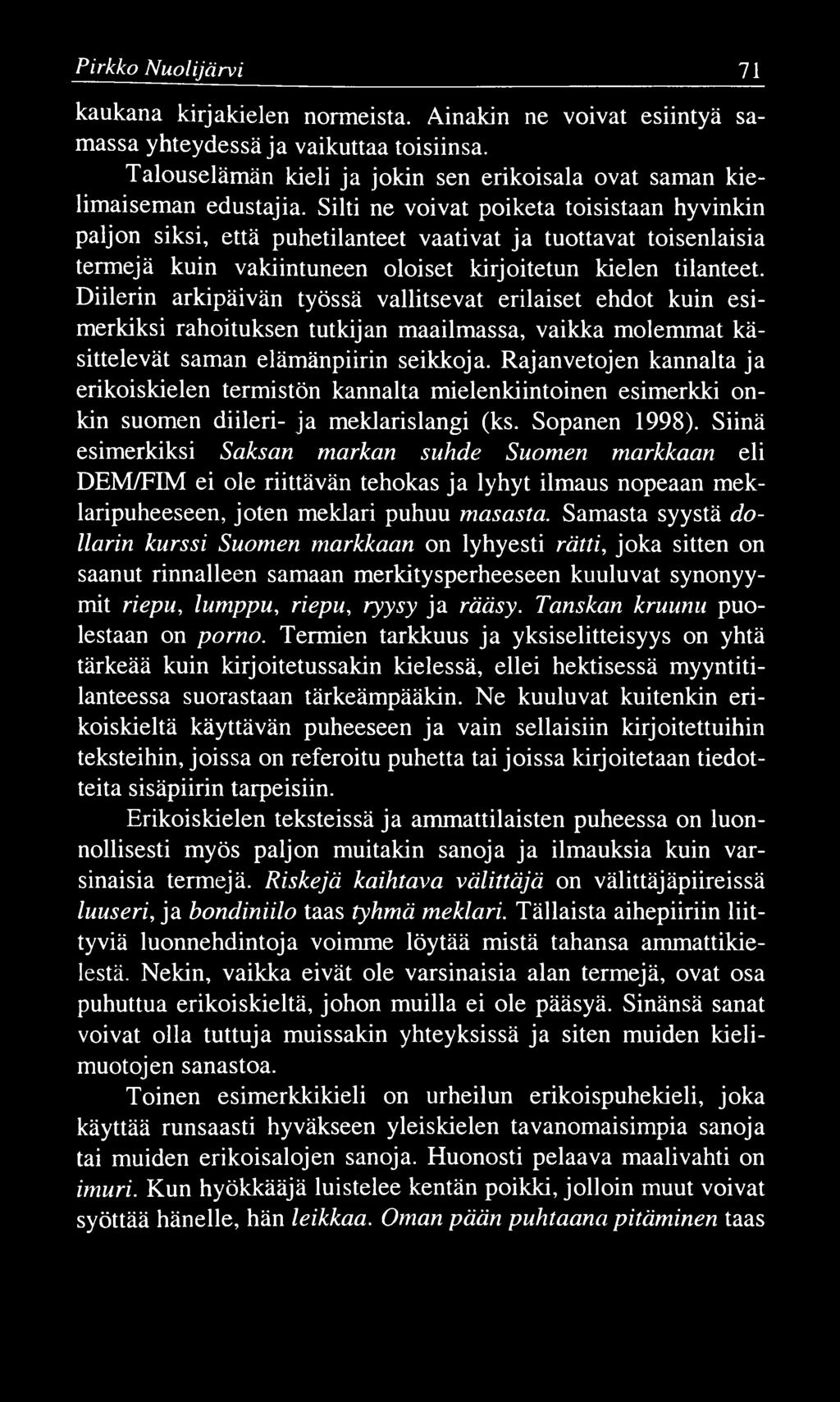 Pirkko N uolijärvi 71 kaukana kirjakielen normeista. Ainakin ne võivat esiintyä samassa yhteydessä ja vaikuttaa toisiinsa.
