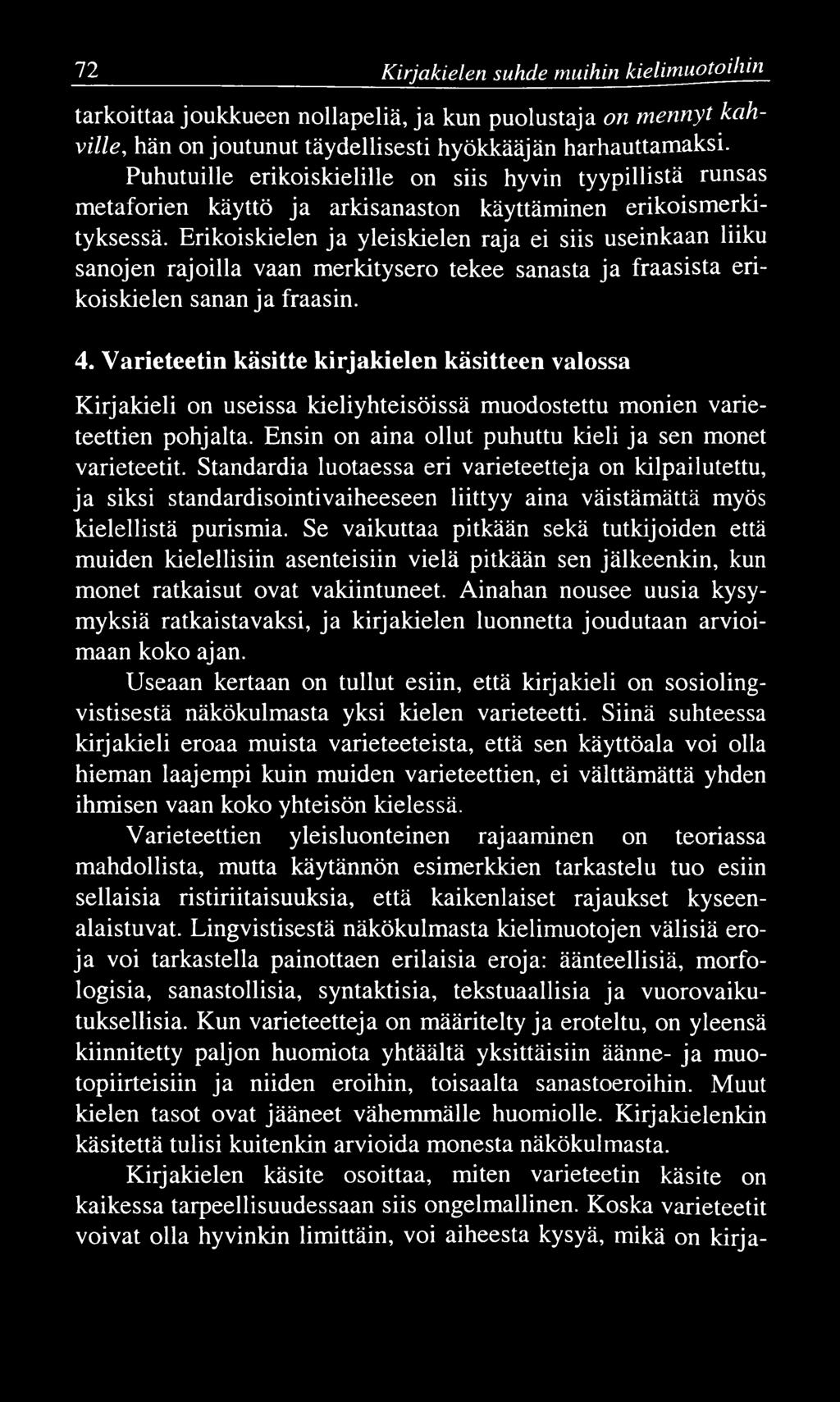 72 Kirjakielen suhde muihin kielim uotoihin tarkoittaa joukkueen nollapeliä, ja kun puolustaja on mennyt kahville, hän on joutunut täydellisesti hyökkääjän harhauttamaksi.