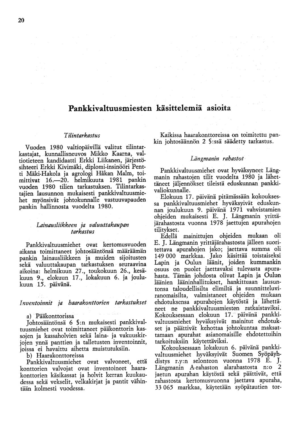 20 Pankkivaltuusmiesten käsittelemiä asioita T ilintarkastus Vuoden 1980 valtiopäivillä valitut tilintarkastajat, kunnallisneuvos Mikko Kaarna, valtiotieteen kandidaatti Erkki Liikanen,
