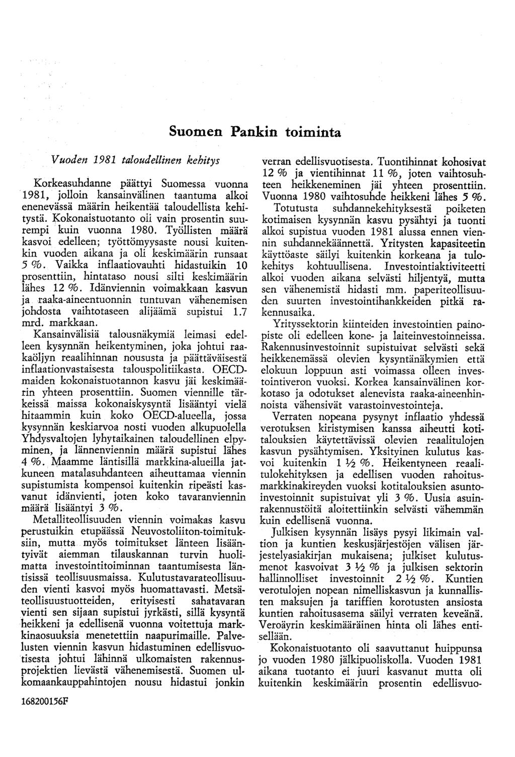 Suomen Pankin toiminta Vuoden 1981 taloudellinen kehitys Korkeasuhdanne päättyi Suomessa vuonna 1981, jolloin kansainvälinen taantuma alkoi enenevässä määrin heikentää taloudellista kehitystä.