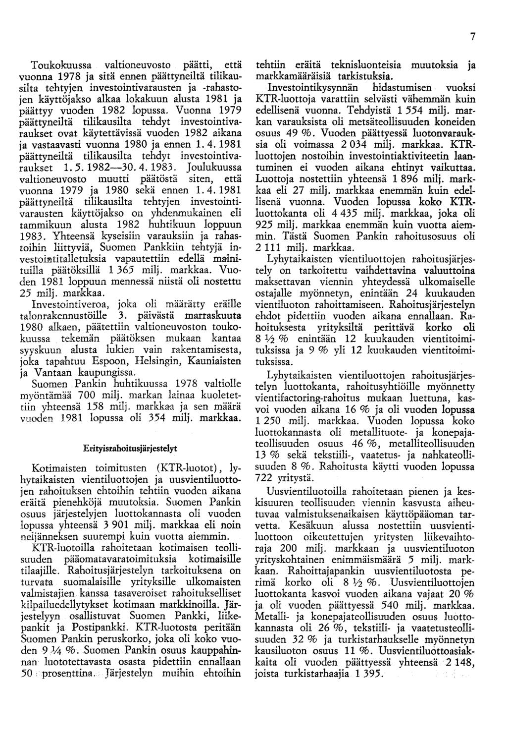 7 Toukokuussa valtioneuvosto päätti, että vuonna 1978 ja sitä ennen päättyneiltä tilikausilta tehtyjen investointivarausten ja -rahastojen käyttöjakso alkaa lokakuun alusta 1981 ja päättyy vuoden