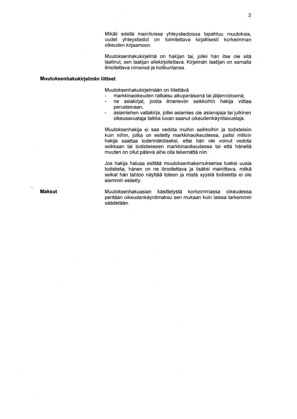 2 Muutoksenhakukirjelmän liitteet Mikäli edellä mainituissa yhteystiedoissa tapahtuu muutoksia, uudet yhteystiedot on toimitettava kirjallisesti korkeimman oikeuden kirjaamoon.