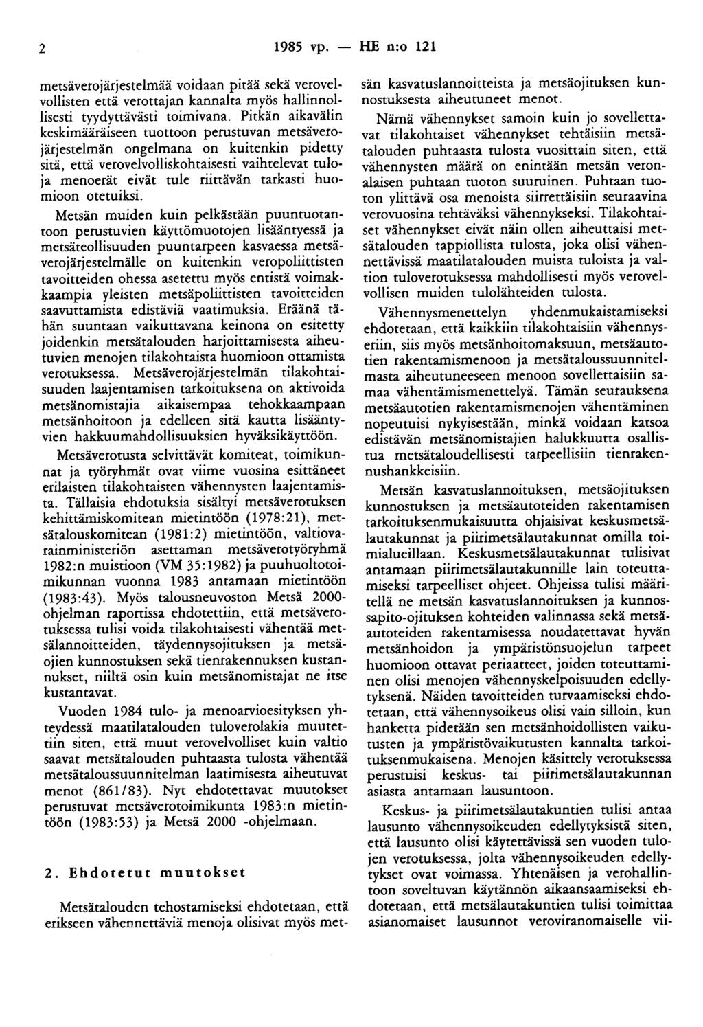 2 1985 vp. - HE n:o 121 metsäverojärjestelmää voidaan pitää sekä verovelvollisten että verottajan kannalta myös hallinnollisesti tyydyttävästi toimivana.
