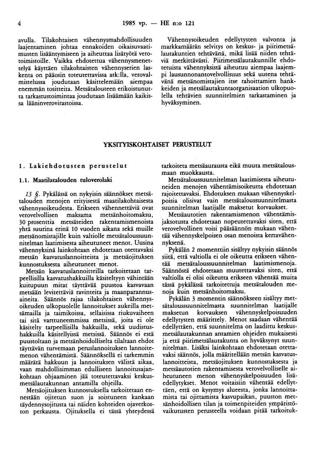 4 1985 vp. - HE n:o 121 avulla. Tilakohtaisen vähennysmahdollisuuden laajentaminen johtaa ennakoiden oikaisuvaatimusten lisääntymiseen ja aiheuttaa lisätyötä verotoimistoille.
