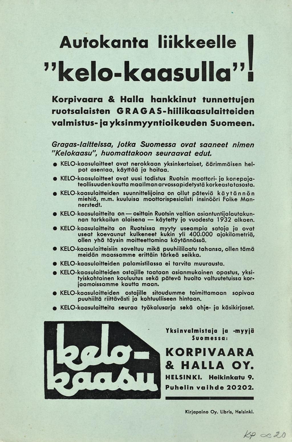 osittain käytetty hi Autokanta liikkeelle I "kelo-kaasulla"! Korpivaara & Halla hankkinut tunnettujen - ruotsalaisten GRAGAS il «'kaasulaitteiden valmistus- ja yksinmyyntioikeuden Suomeen.