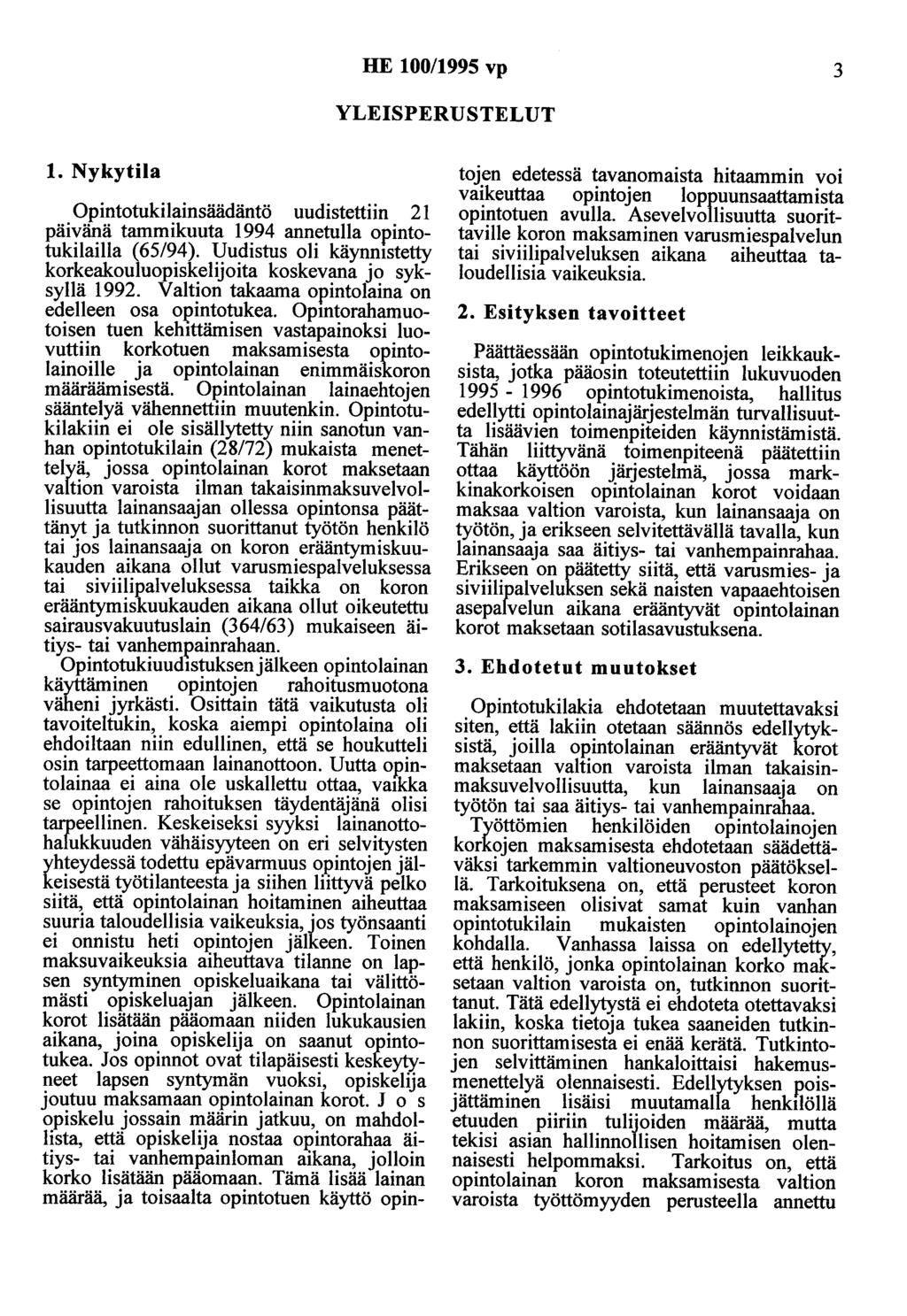 HE 100/1995 vp 3 YLEISPERUSTELUT 1. Nykytila Opintotukilainsäädäntö uudistettiin 21 päivänä tammikuuta 1994 annetulla opintotukilailla (65/94).