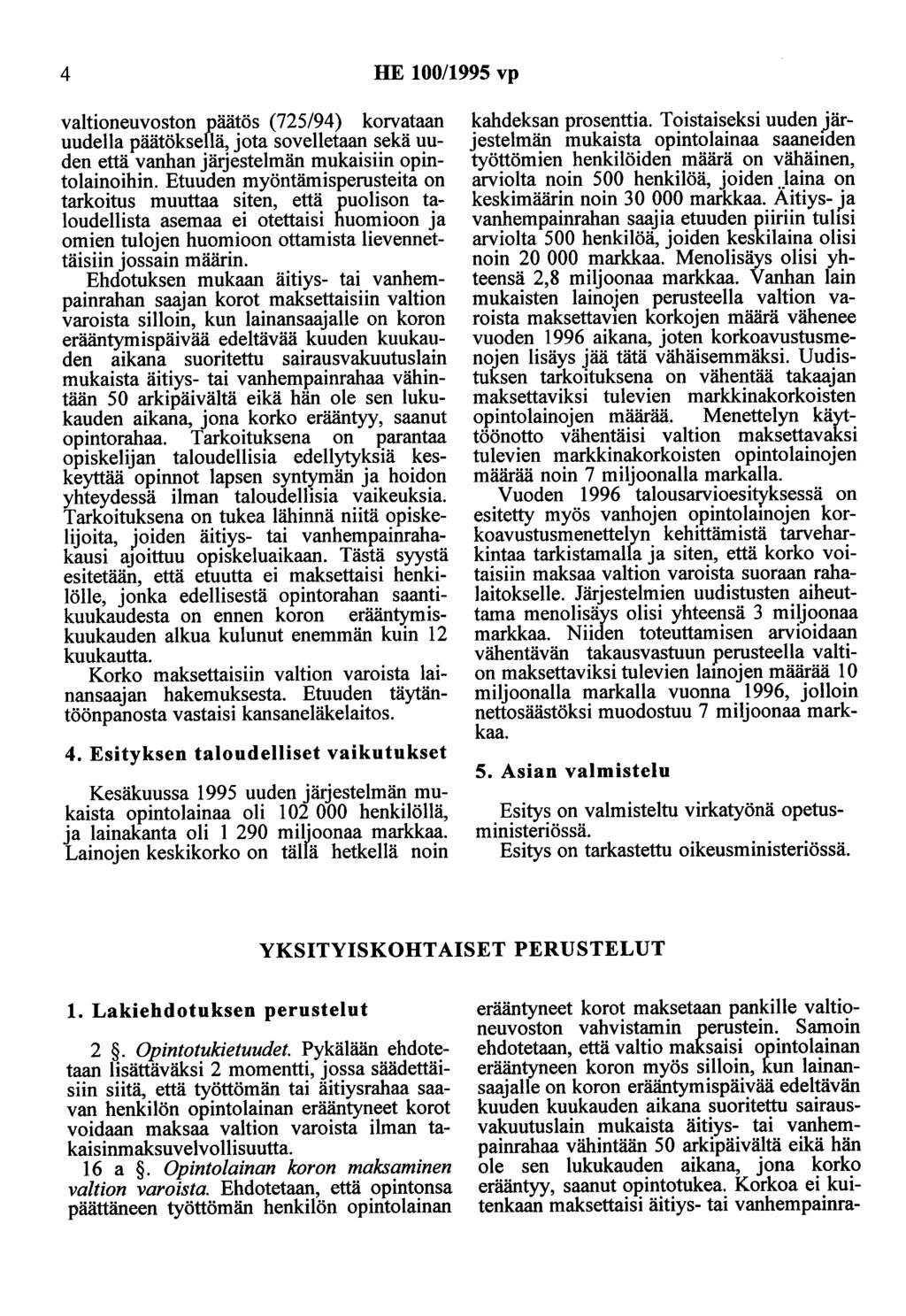 4 HE 100/1995 vp valtioneuvoston päätös (725/94) korvataan uudella päätöksellä, jota sovelletaan sekä uuden että vanhan järjestelmän mukaisiin opinto lainoihin.